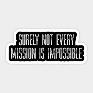 Surely Not Every Mission is Impossible Sticker